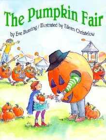 The Pumpkin Fair - Eve Bunting, Eileen Christelow