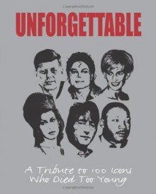 Unforgettable: A Tribute to 100 Icons Who Died Too Young - Tim Hill