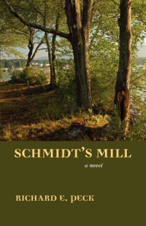 Schmidt's Mill - Richard E. Peck