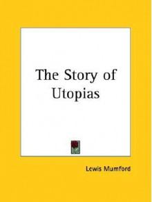 The Story of Utopias - Lewis Mumford