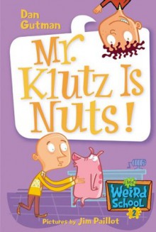 Mr. Klutz Is Nuts! (My Weird School) - Dan Gutman, Jim Paillot