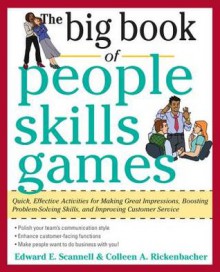 The Big Book of People Skills Games: Quick, Effective Activities for Making Great Impressions, Boosting Problem-Solving Skills and Improving Customer Service - Edward Scannell, Colleen Rickenbacher