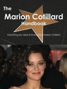 The Marion Cotillard Handbook - Everything You Need to Know about Marion Cotillard - Emily Smith