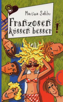 Franzosen küssen besser - Martina Sahler