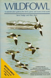 Wildfowl: An Identification Guide To The Ducks, Geese And Swans Of The World - Steve Madge, Hilary Burn