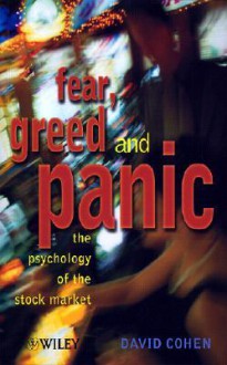 Fear, Greed and Panic: The Psychology of the Stock Market - David Cohen