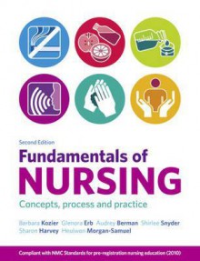 Fundamentals of Nursing: Concepts, Process and Practice - Barbara Kozier, Sharon Harvey, Heulwen Morgan-Samuel, Barbara Kozier RN MN