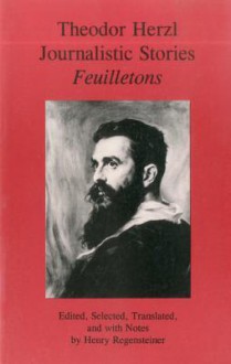 Theodor Herzl Journalistic Stories: Feuilletons - Theodor Herzl