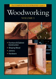 The Complete Illustrated Guide to Woodworking, Vol. 1 - Andy Rae, Lonnie Bird, Gary Rogowski, Robert J Settich