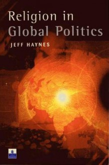 Religion in Global Politics - Jeff Haynes