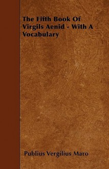 The Fifth Book of Virgils Aenid - With a Vocabulary - Virgil