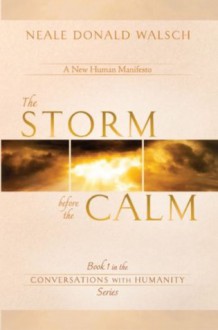 The Storm Before the Calm: Book 1 in the CONVERSATIONS WITH HUMANITY Series - Neale Donald Walsch