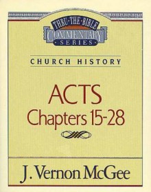 Thru the Bible Vol. 41: Church History (Acts 15-28): Church History (Acts 15-28) - J. Vernon McGee