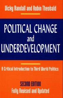 Political Change and Underdevelopment: A Critical Introduction to Third World Politics - Vicky Randall, Robin Theobald