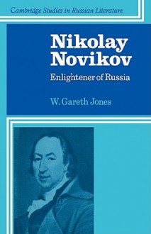 Nikolay Novikov: Enlightener of Russia - W. Gareth Jones