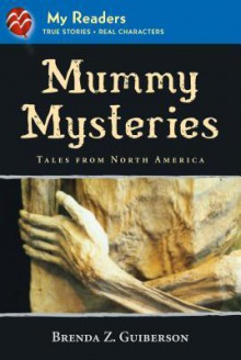 Mummy Mysteries: Tales from North America - Brenda Z. Guiberson