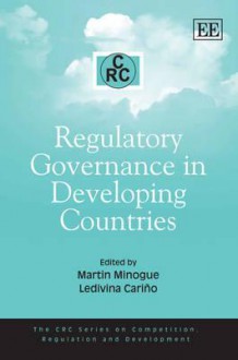 Regulatory Governance in Developing Countries - Martin Minogue, Ledivina V. Carino