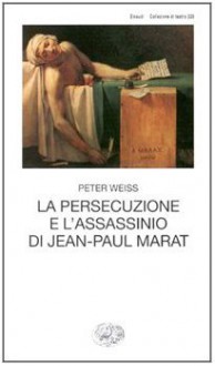 La persecuzione e l'assassinio di Jean-Paul Marat - Peter Weiss