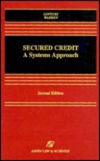 Secured Credit: A Systems Approach - Lynn M. LoPucki, Elizabeth Warren