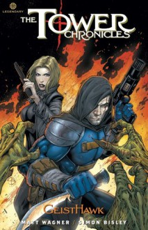 The Tower Chronicles: Geisthawk Volume 4 - Matt Wagner, Bob Schreck, Simon Bisley, Rodney Ramos, Ryan Brown, Shane Davis