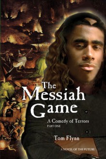 The Messiah Game: A Comedy of Terrors-Part I - Tom Flynn