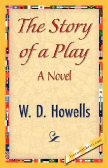 The Story of a Play - William Dean Howells