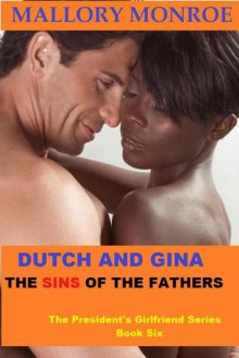 Dutch and Gina: The Sins of The Father - Mallory Monroe