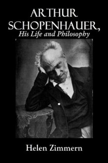 Arthur Schopenhauer, His Life and Philosophy - Helen Zimmern