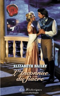 L'inconnue du fiacre (Harlequin Les Historiques) - Elizabeth Bailey