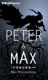 Peter & Max: A Fables Novel - Bill Willingham