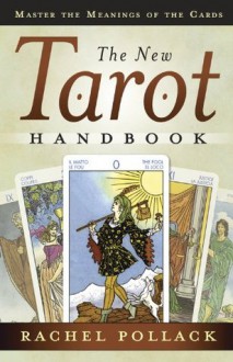 The New Tarot Handbook: Master the Meanings of the Cards - Rachel Pollack