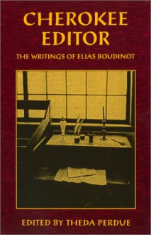 Cherokee Editor: The Writings of Elias Boudinot - Elias Boudinot, Theda Perdue