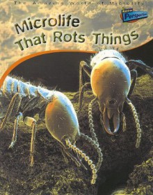 Microlife That Rots Things - Steve Parker