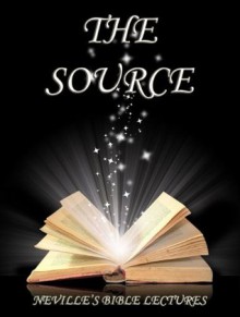 The Source (Neville's Bible Lectures) - Neville Goddard