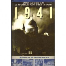 1941: Our Lives in a World on the Edge - William K. Klingaman