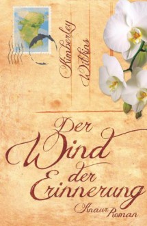 Der Wind der Erinnerung: Roman - Kimberley Wilkins