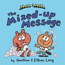 Max & Milo The Mixed-up Message: with audio recording (Max and Milo) - Heather Long, Ethan Long