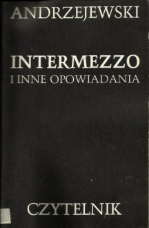 Intermezzo i inne opowiadania - Jerzy Andrzejewski