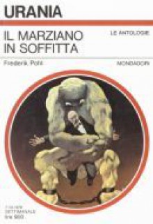 Il marziano in soffitta - Frederik Pohl, Delio Zinoni, Bianca Russo