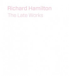 Richard Hamilton: The Unknown Masterpiece - Christopher Riopelle, Michael Bracewell