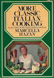 More Classic Italian Cooking - Marcella Hazan