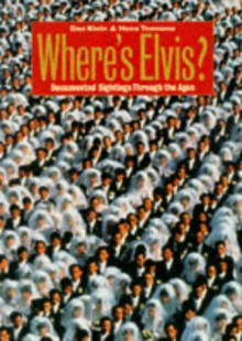 Where's Elvis?: Documented Sightings Through the Ages - Daniel Klein, Hans Teensma