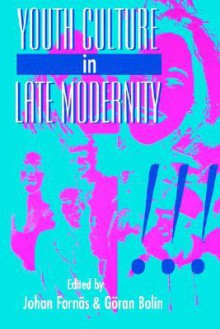 Youth Culture in Late Modernity - Johan Fornas