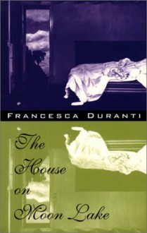 The House on Moon Lake - Francesca Duranti