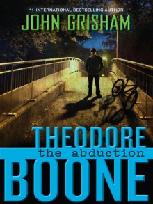 Theodore Boone: The Abduction - John Grisham