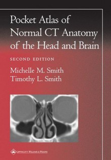 Pocket Atlas of Normal CT Anatomy of the Head and Brain (Radiology Pocket Atlas Series) - Michelle M. Smith, Timothy L. Smith