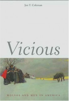 Vicious: Wolves and Men in America (Yale Western Americana Series) - Jon T. Coleman