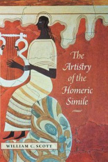 The Artistry of the Homeric Simile - William C. Scott