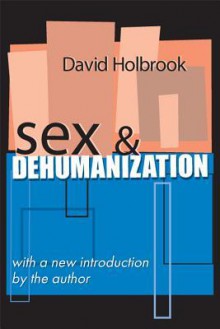 Sex and Dehumanization - David Holbrook