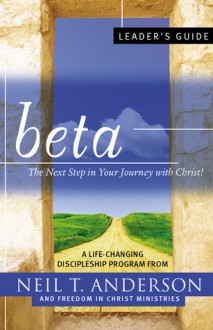 Beta Leader's Guide - Neil T. Anderson, Freedom in Christ Ministries